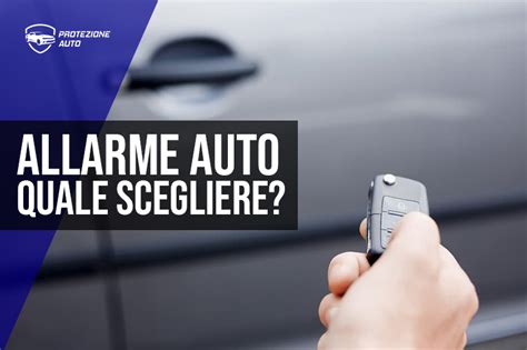 Come Scegliere Un Buon Allarme Per Auto Protezione Auto