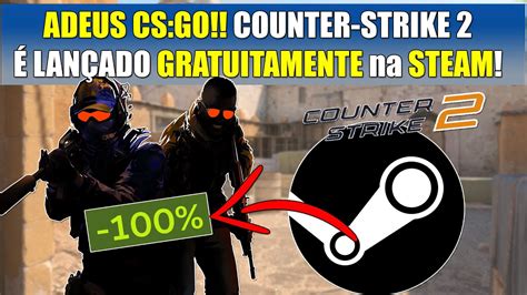 Adeus Csgo Counter Strike 2 é Lançado Para Todos Na Steam