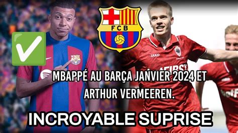 MERCATO MBAPPÉ AU BARÇA INCROYABLE SUPRISE ARTHUR VERMEREEN AU BARÇA