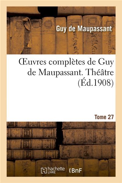 Oeuvres Compl Tes De Guy De Maupassant Tome Th Tre Tome