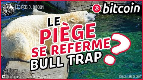 Bitcoin Le Pi Ge Se Referme Bull Trap En Cours Analyse