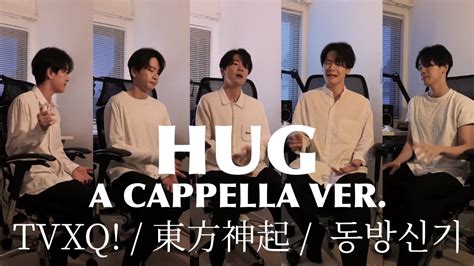 Hug Trilingual Acapella Tvxq A Cappella