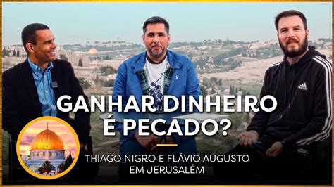 Ganhar Dinheiro Pecado Thiago Nigro Fl Vio Augusto E Rodrigo