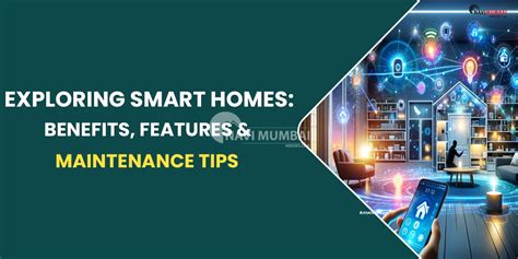 Exploring Smart Homes Benefits Features And Maintenance Tips