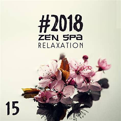 Écouter 2018 Zen Spa Relaxation 15 De Relaxing Spa Music Mindfulness