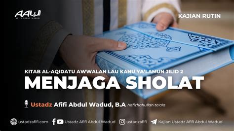 LIVE MENJAGA SHOLAT Ustadz Afifi Abdul Wadud B A YouTube