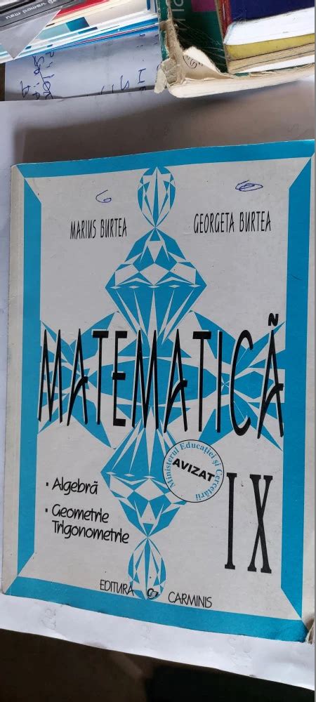 MATEMATICA CLASA A IX A ALGEBRA GEOMETRIE TRIGONOMETRIE MARIUS BURTEA