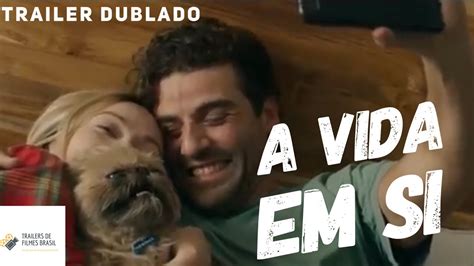 Trailer Do Filme A Vida Em Si 2018 Dublado Youtube