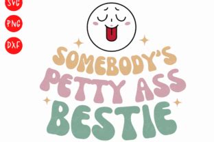 Somebody S Petty Ass Bestie Svg Graphic By DeeNaenon Creative Fabrica