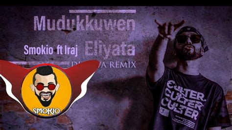 Mudukkuwen Eliyata Smokio Ftiraj Dj Jeeva Drill Remix Youtube