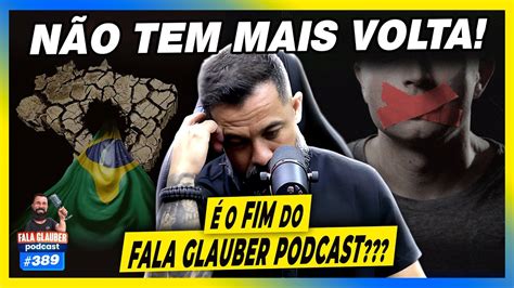 O Fim Do Fala Glauber Podcast Youtube