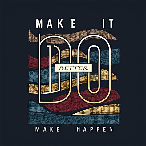 Better Do Make It Happen Illustration Typography Vector Graphic T