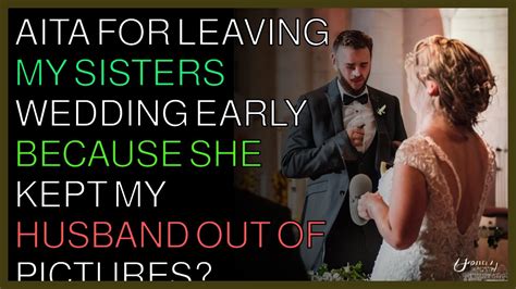 Aita For Leaving My Sisters Wedding Early Because She Kept My Husband