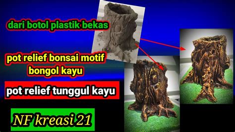 Dari Botol Plastik Bekas Pot Relief Bonsai Motif Bongol Kayu Pot Relief