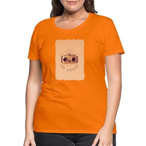 Everybody Say Cheese Frauen Premium T Shirt Orange In 2022 Shirts