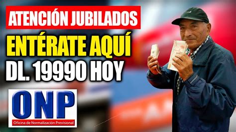 ONP Entérate Toma nota Jubilados DL 19990 20530 tenemos noticias