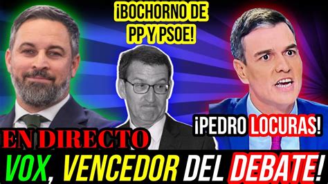 VOX GANA EL DEBATE BOCHORNO TOTAL DE FEIJÓO Y SÁNCHEZ Y LÍO DE PP Y