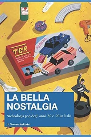 La Bella Nostalgia Archeologia Pop Degli Anni E In Italia