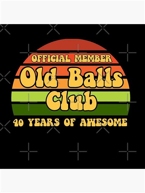 Official Member Old Balls Club 40 Years Of Awesome Poster By