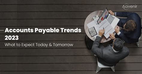 Accounts Payable Trends What To Expect Today Tomorrow Aavenir