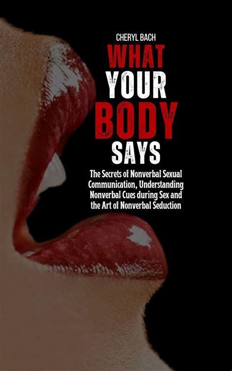 What Your Body Says The Secrets Of Nonverbal Sexual Communication