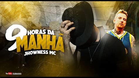 Jhowness Mc 9 Horas Da Manhã Web Clipe Prod DJ Rhuivo YouTube