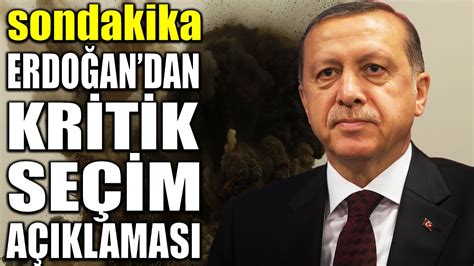 sondakika CUMHURBAŞKANI ERDOĞAN DAN KRİTİK SEÇİM AÇIKLAMASI YouTube