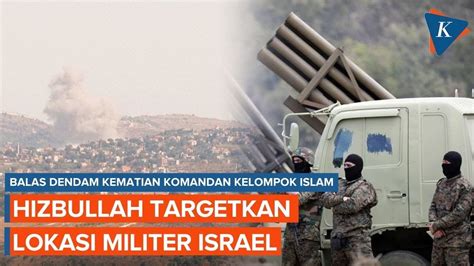 Balas Dendam Hizbullah Targetkan Lokasi Militer Israel YouTube