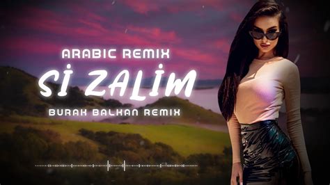 Arabic Remix Si Zalim Burak Balkan Remix Youtube