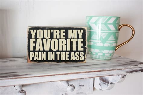 You Re My Favorite Pain In The Ass Funny Quote Block Etsy