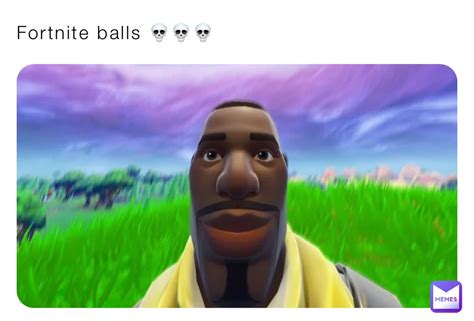 Fortnite balls 💀💀💀 | @8zmcgb2pfw | Memes