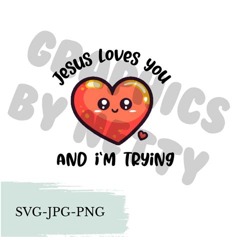 Jesus Loves You And I M Trying Svg Png Jpeg Format Commercial Use Etsy