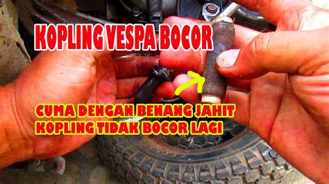 Cara Mengatasi Seal Kopling Vespa Bocor Youtube