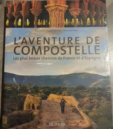 L AVENTURE DE COMPOSTELLE Les Plus Beaux Chemins De France Et D Espagne