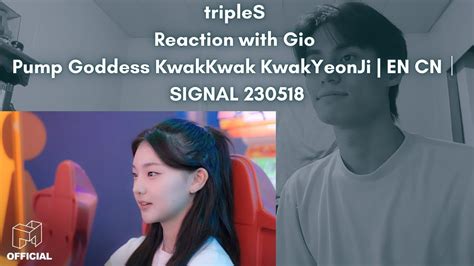 TripleS Reaction With Gio Pump Goddess KwakKwak KwakYeonJi EN CN