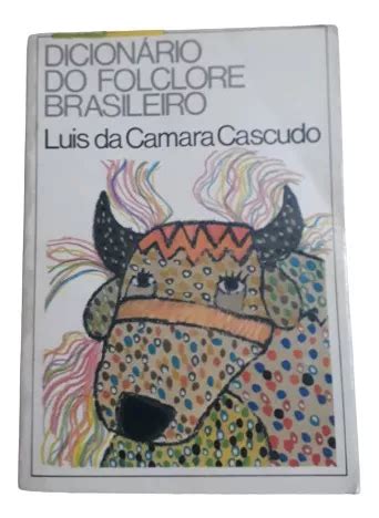 Dicionario Do Folclore Brasileiro Luis Da Camara Cascudo Env O Gratis