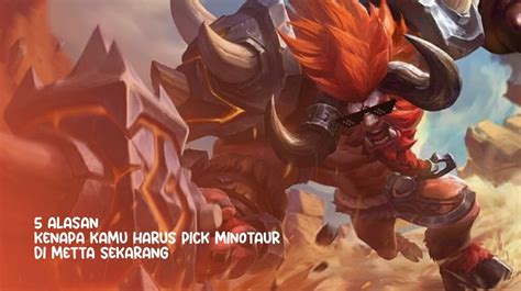 5 Alasan Kenapa Kamu Harus Pick Minotaur Di Meta Sekarang