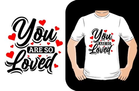 Premium Vector English Popular Phrase You Are So Loved T Shirt Design