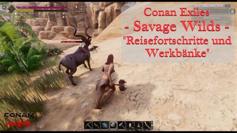 Conan Exiles Savage Wilds Ep Reisefortschritte Und Werkb Nke