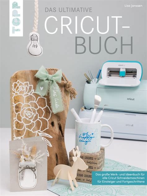 Das Ultimative Cricut Buch Das Gro E Werk Und Ideenbuch F R Alle