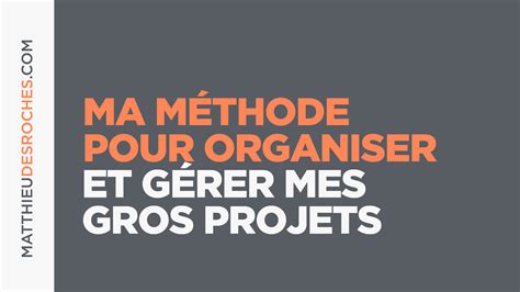 Gestion de projet Ma méthode pour gérer et réaliser mes projets