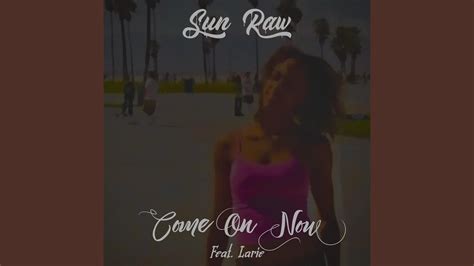 Come On Now Feat Larie Youtube