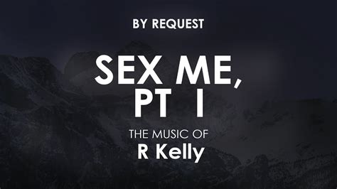 Sex Me Pt I R Kelly Youtube Music