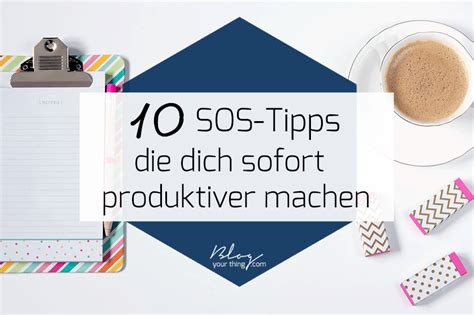 Sos Tipps Mit Denen Du Deine Produktivit T Sofort Steigern Kannst