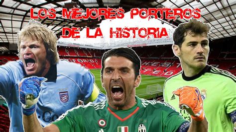 Los Mejores Porteros De La Historia Del Futbol Youtube