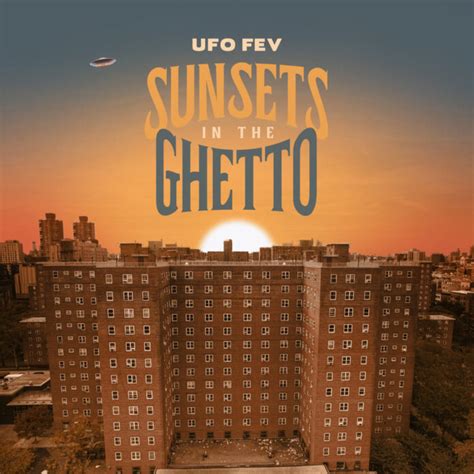 UFO Fev Releases Sunsets In The Ghetto Insomniac Magazine