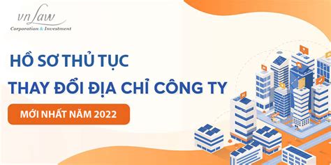 Hồ sơ thủ tục đổi địa chỉ đăng ký kinh doanh mới nhất năm 2022