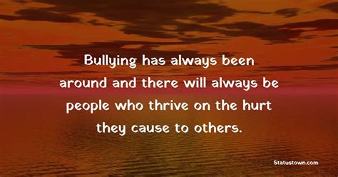 Bullying Has Always Been Around And There Will Always Be People Who