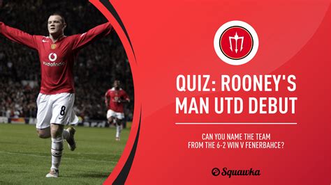 Quiz: Can you name the squad from Wayne Rooney's Man Utd debut? | Squawka