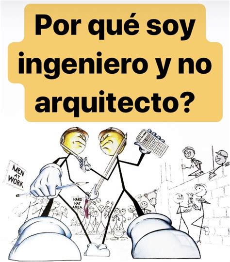 Por Qu Soy Ingeniero Y No Arquitecto Humor De Ingeniero Ingenieria